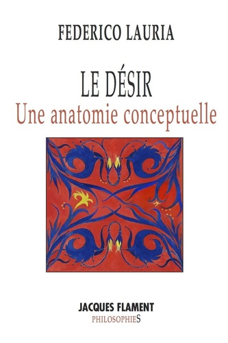 Federico Lauria - Le désir - Une anatomie conceptuelle.