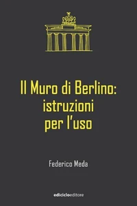 Il Muro di Berlino: istruzioni per l'uso