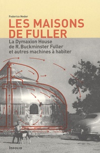 Federico Neder - Les maisons de Fuller - La Dymaxion House de R. Buckminster Fuller et autres machines à habiter.