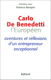 Federico Rampini - Carlo De Benedetti L'Europeen. Aventures Et Reflexions D'Un Entrepreneur Exceptionnel.
