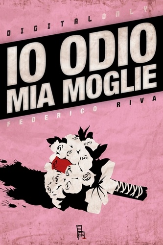 Federico Riva - Io Odio Mia Moglie.