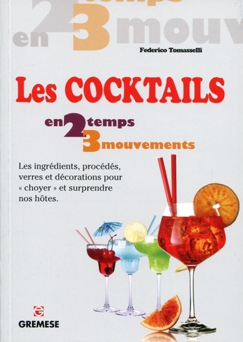 Federico Tomasselli - Les cocktails - Les ingrédients, procédés, verres et décorations pour "choyer" et surprendre nos hôtes.