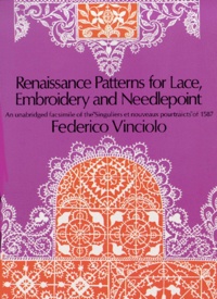 Federico Vinciolo - Renaissance Patterns for Lace, Embroidery and Needlepoint - An unabridged Facsimile of the "Singuliers et nouveaux pourtraicts" of 1587, édition en langue anglaise.