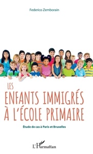 Téléchargement gratuit du répertoire Les enfants immigrés à l'école primaire  - Etude de cas à Paris et Bruxelles par Federico Zemborain