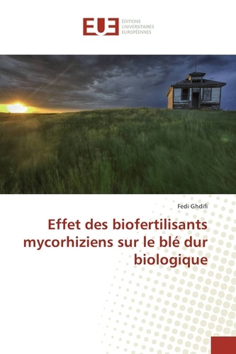 Fedi Ghdifi - Effet des biofertilisants mycorhiziens sur le blé dur biologique.