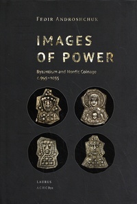 Fedir Androshchuk - Images of Power - Byzantium and Nordic Coinage c. 995-1035.
