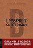 Fédor Mikhaïlovitch Dostoïevski - L'esprit souterrain.