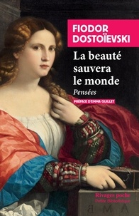 Fédor Mikhaïlovitch Dostoïevski - La beauté sauvera le monde - Pensées.