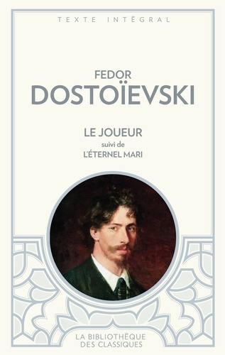 Fédor Mikhaïlovitch Dostoïevski - Le joueur - Suivi de L'éternel mari.