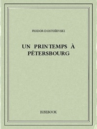 Fédor Mikhaïlovitch Dostoïevski - Un printemps à Pétersbourg.