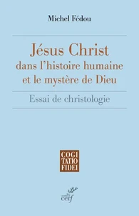 Jésus-Christ dans l'histoire humaine et le mystère de Dieu