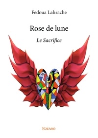 Fedoua Lahrache - Rose de lune - Le Sacrifice.