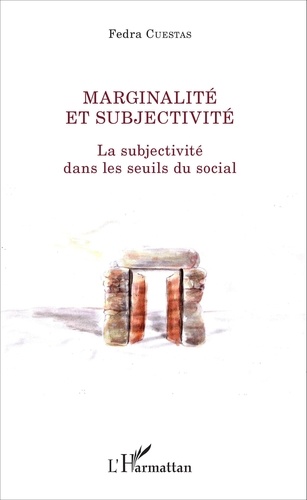 Fedra Cuestas - Marginalité et subjectivité - La subjectivité dans les seuils du social.