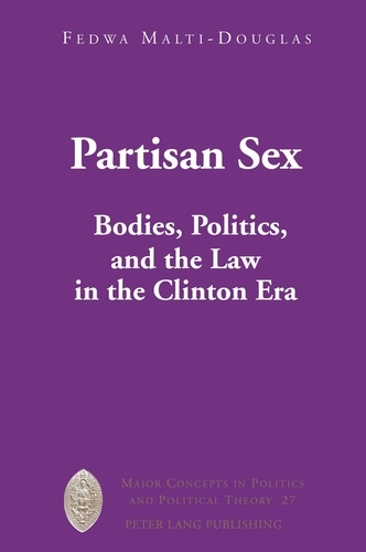 Fedwa Malti-Douglas - Partisan Sex - Bodies, Politics, and the Law in the Clinton Era.