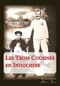 Féger Dominique - Les trois cousines en Indochine.