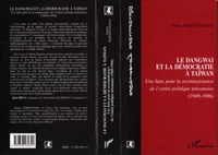 LE DANGWAI ET LA DEMOCRATIE A TAIWAM. Une lutte pour la reconnaissance de l'entité politique taïwanaise (1949-1986)