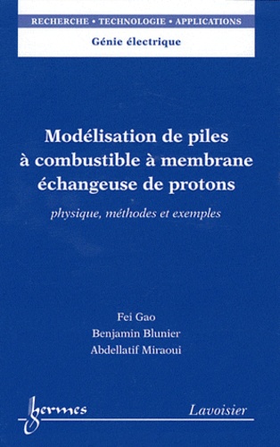 Fei Gao et Benjamin Blunier - Modélisation de piles à combustible à membrane échangeuse de protons - Physique, méthodes et exemples.
