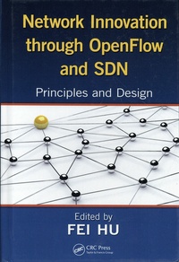 Fei Hu - Network Innovation Through OpenFlow and SDN - Principles and Design.