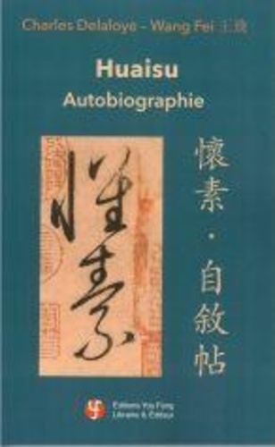 Charles Delaloye et Fei Wang - Huaisu Autobiographie (Huaisu, Zishu Tie) (Chinois simplifié + traditionnel avec Pinyin - Français).