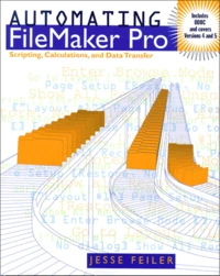 Automating Filemaker Pro. Scripting, Calculations, And Data Transfer