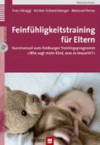 Feinfühligkeitstraining für Eltern - Kursmanual zum Freiburger Trainingsprogramm «Wie sagt mein Kind, was es braucht?».