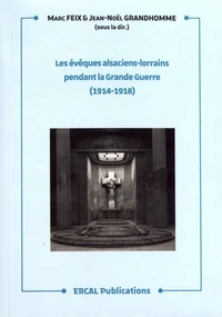 Les évêques alsaciens-lorrains pendant la Grande Guerre (1914-1918)
