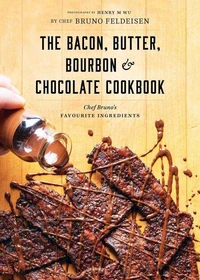 Bacon, Butter, Bourbon &amp; Chocolate Cookbook
