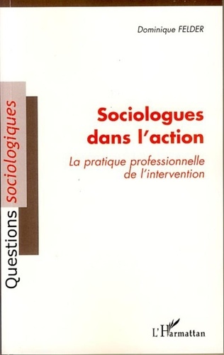  Felder - Sociologues dans l'action - La pratique professionnelle de l'intervention.