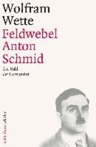 Feldwebel Anton Schmid - Ein Held der Humanität.