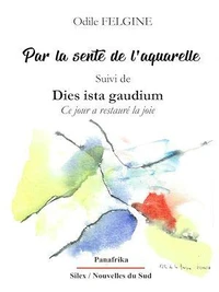Par la sente de l'aquarelle Suivi de Dies ista gaudium Ce jour a restauré la joie