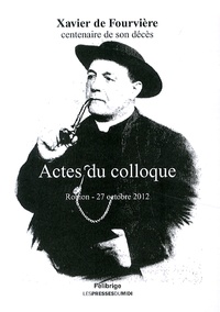  Felibrige - Xavier de Fourvière, centenaire de son décès - Actes du colloque, Robion, 27 octobre 2012.