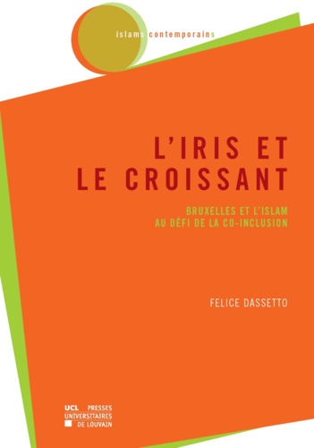 L'Iris et le Croissant. Bruxelles et l'Islam au défi de la co-inclusion