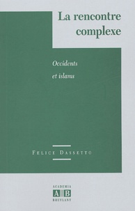 Felice Dassetto - La rencontre complexe - Occidents et islams.