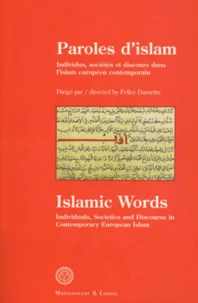 Paroles D'Islam : Islamic Words. Individus, Societes Et Discours Dans L'Islam Europeen Cointemporain : Individuals, Societies And Discourse In Contemporary European Islam