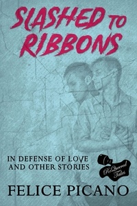  Felice Picano - Slashed to Ribbons in Defense of Love and Other Stories.