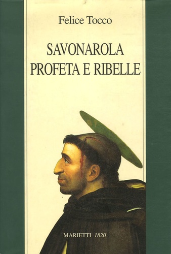 Felice Tocco - Savonarola profeta e ribelle.