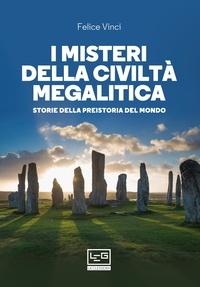 Felice Vinci - I misteri della civiltà megalitica - Storie della preistoria del mondo.