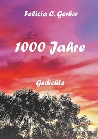 Felicia C. Gerber - 1000 Jahre - Gedichte.