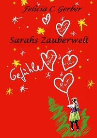 Felicia C. Gerber - Sarahs Zauberwelt - Gefühle.