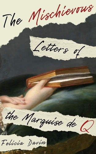  Felicia Davin - The Mischievous Letters of the Marquise de Q - French Letters, #2.