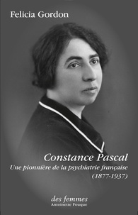 Felicia Gordon et Danièle Faugeras - Constance Pascal (1877-1937) - Une pionnière de la psychiatrie française.