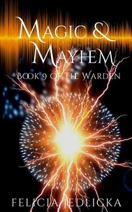  Felicia Jedlicka - Magic and Mayhem (The Warden Book 9).