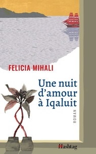 Felicia Mihali - Une nuit d'amour a iqaluit.