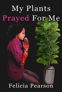  Felicia Pearson - My Plants Prayed For Me.