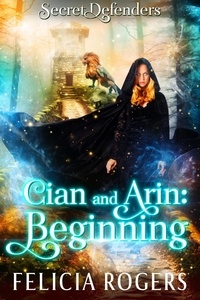  Felicia Rogers - Cian and Arin: Beginning - Secret Defenders, #0.5.