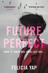 Felicia Yap - Future Perfect - The Most Exciting High-Concept Novel of the Year.