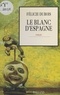 Félicie Dubois - Le blanc d'Espagne.