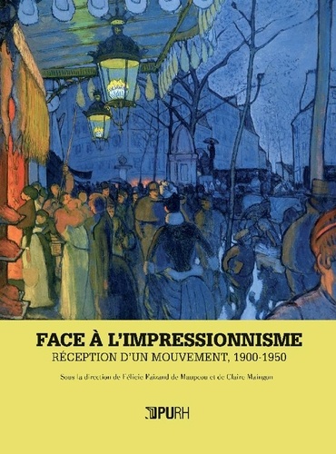 Félicie Faizand de Maupeou et Claire Maingon - Face à l'impressionnisme - Réception d'un mouvement, 1900-1950.