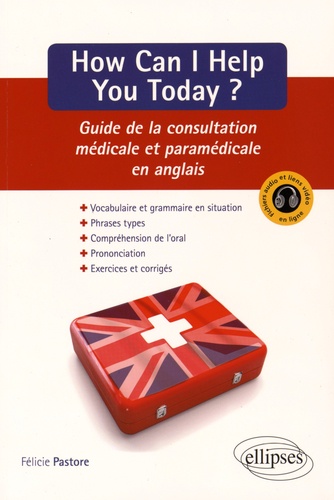 How Can I Help You Today ?. Guide de la consultation médicale et paramédicale en anglais