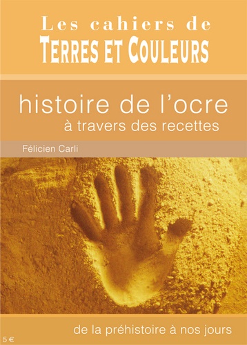 Félicien Carli - Histoire de l'ocre à travers des recettes - De la préhistoire à nos jours.